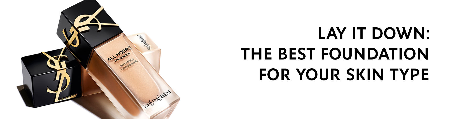 An image of a bottle of foundation alongside its packaging, with the text "LAY IT DOWN: THE BEST FOUNDATION FOR YOUR SKIN TYPE" prominently displayed.