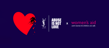 A graphic featuring a broken red heart alongside the text "ABUSE IS NOT LOVE" and logos for YSL Beaute and Women's Aid, emphasizing support for women's safety.