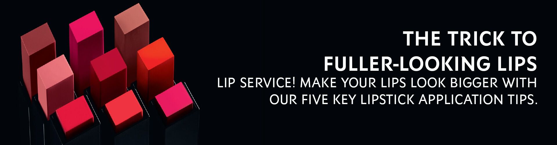 A collection of lipstick tubes in various shades, with bold text stating "The trick to fuller-looking lips" and offering tips for lipstick application.
